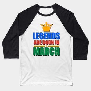 Legends Are born In March Baseball T-Shirt